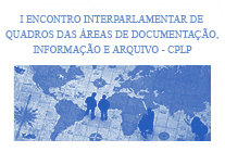 I Encontro Interparlamentar de Quadros das Áreas de Documentação, Informação e Arquivo – CPLP