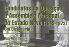 Candidatos da oposição à Assembleia Nacional do Estado Novo 1945-1973: Um Dicionário