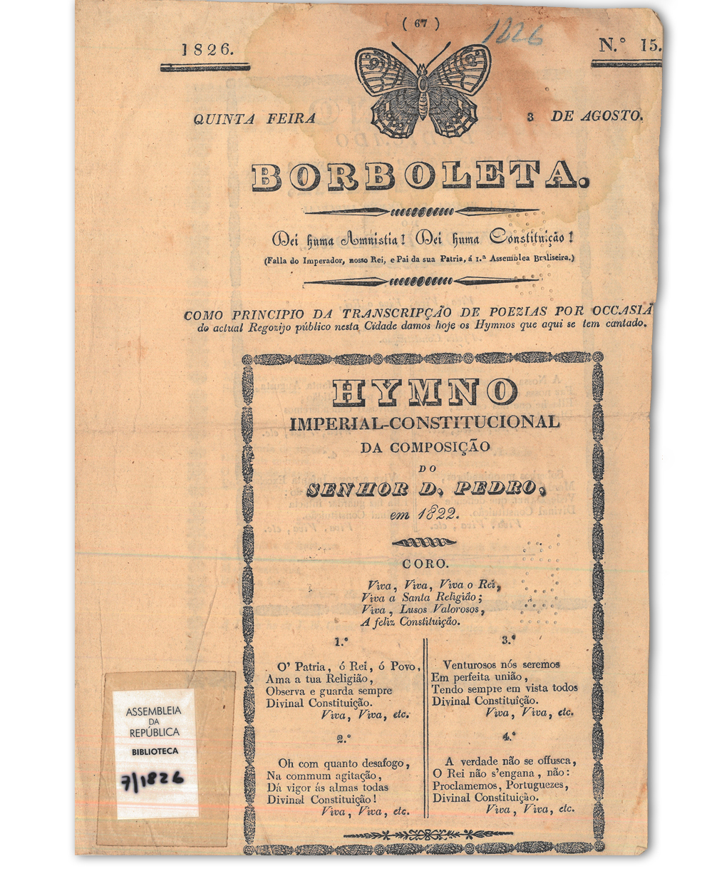 Como principio da transcripção de poezias por occasião do actual regozijo publico nesta Cidade damos hoje os Hymnos que aqui se tem cantado : Hino Imperial-Constitucional (1822). Borboleta. Lisboa : Imprensa do Gandra, 3 agosto 1826.