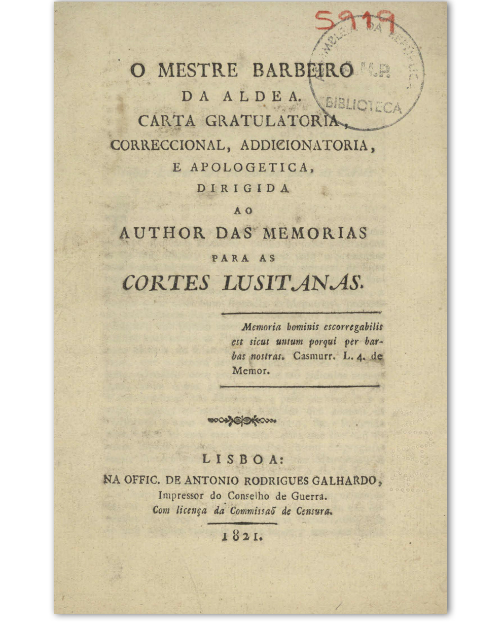 O mestre barbeiro da aldea : carta gratulatória, correccional, addicionatoria, e apologética, dirigida ao author das memorias para as Cortes Lusitanas. Lisboa : na Offic. de Antonio Rodrigues Galhardo, 1821. Cota: 288/1900 (5919-5931)
