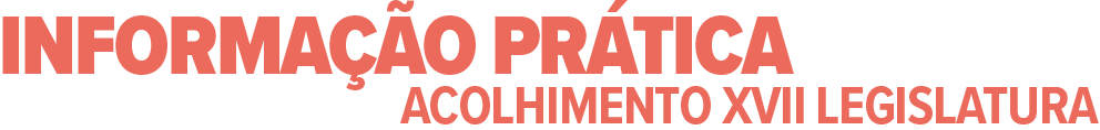 Informação Prática - Acolhimento  XVII legislatura