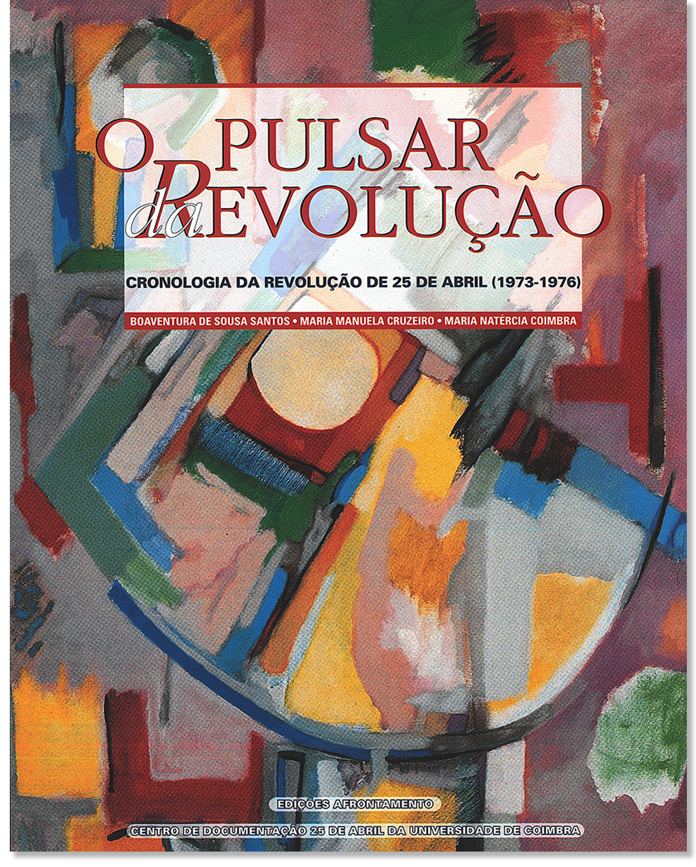 O pulsar da revolução :cCronologia da Revolução de 25 de Abril (1973-1976)