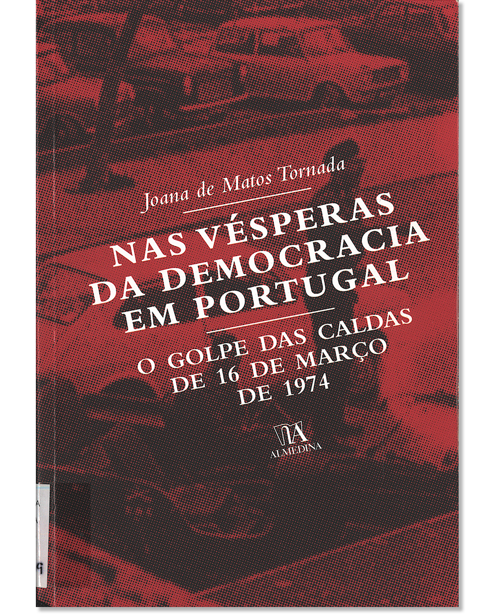 Nas vésperas da democracia em Portugal : o Golpe das caldas de 16 de março de 1974