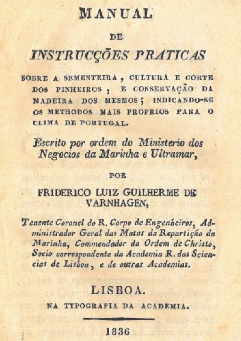 Manual de instrucções praticas sobre a sementeira, cultura e corte dos pinheiros, e conservação da madeira dos mesmos: indicando-se os methodos mais próprios para o clima de Portugal