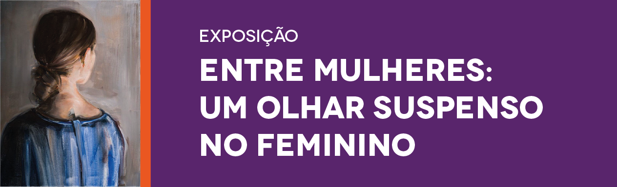 Exposição Entre mulheres: um olhar suspenso no feminino