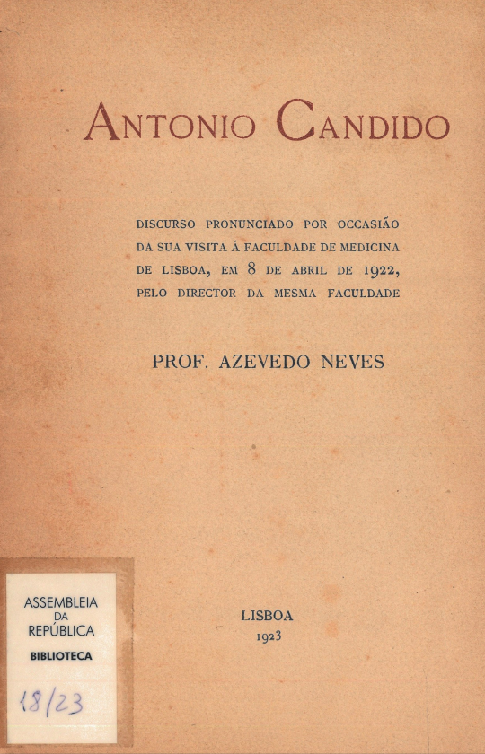 Antonio Candido : discurso pronunciado por ocasião da sua visita à Faculdade de Medicina de Lisboa, em 8 de Abril de 1922, pelo Director da mesma Faculdade 