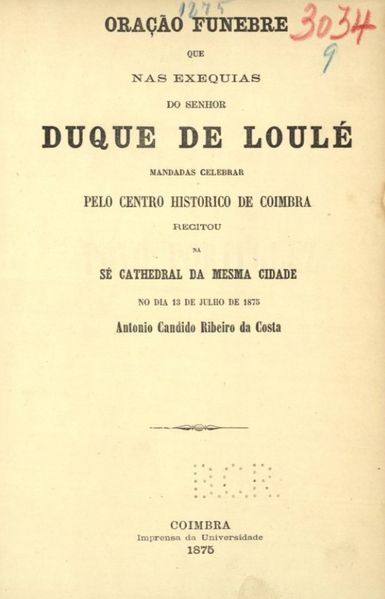 Oração fúnebre que nas exéquias do senhor duque de Loulé mandadas celebrar pelo Centro Histórico de Coimbra, recitou na Sé Cathedral da mesma cidade no dia 13 de julho de 1875