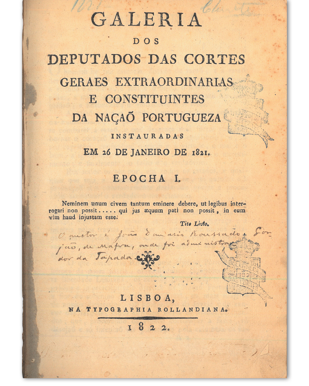 Galeria dos deputados das Cortes geraes extraordinarias e constituintes da Nação Portugueza instauradas em 26 de Janeiro de 1821. Lisboa : na Typographia Rollandiana, 1822. Cota: 10/1822