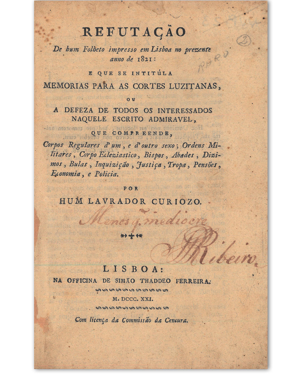 Refutação de hum folheto impresso em Lisboa no prezente anno de 1821: que se intitula memorias para as cortes luzitanas, ou a defeza de todos os interessados naquele escrito admirável. Lisboa : na Imprensa Nacional, 1821. Cota: NVP-23