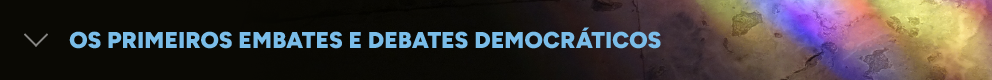 Os primeiros embates/debates democráticos