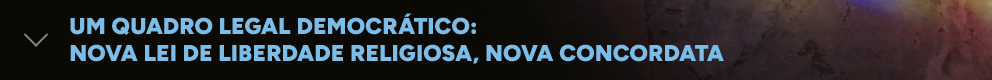 Um quadro legal democrático: nova Lei de Liberdade Religiosa, nova Concordata