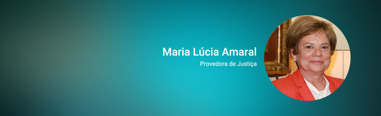 Provedora de Justiça, Professora Doutora Maria Lúcia Amaral