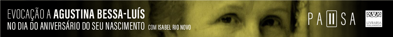 Banner - Pausa na Livraria | Evocação a Agustina Bessa-Luís, com Isabel Rio Novo | 15 de outubro | Pausa na Livraria