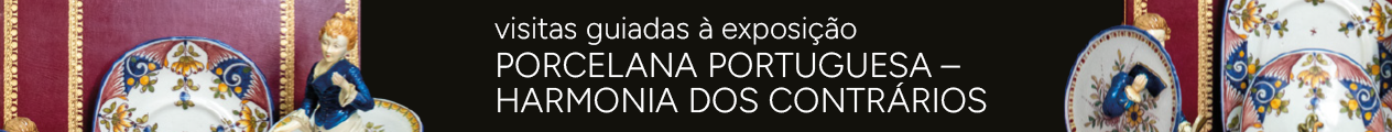 Banner - Exposição “Porcelanas Portuguesas: A Harmonia dos Contrários”